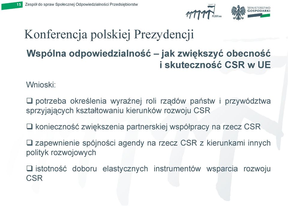 kierunków rozwoju CSR koniecznośćność zwiększenia partnerskiej współpracy na rzecz CSR zapewnienie spójności