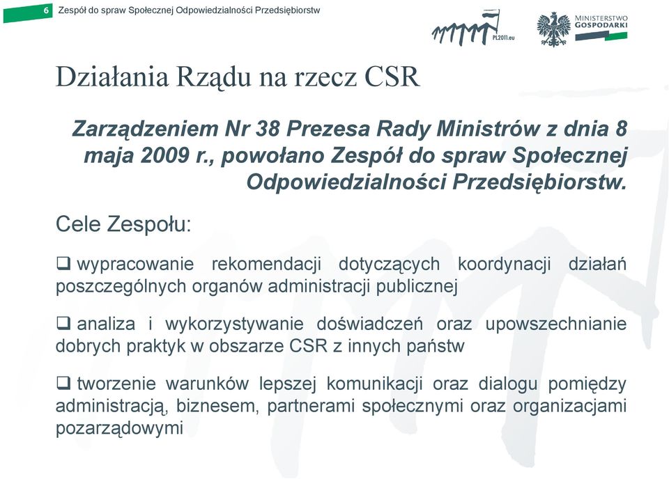 Cele Zespołu: wypracowanie rekomendacji dotyczących koordynacji działań poszczególnych organów administracji publicznej analiza i