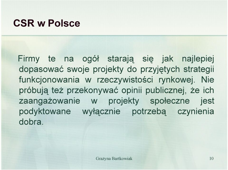 Nie próbują teŝ przekonywać opinii publicznej, Ŝe ich zaangaŝowanie w