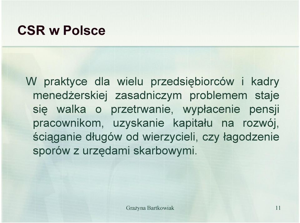 pensji pracownikom, uzyskanie kapitału na rozwój, ściąganie długów