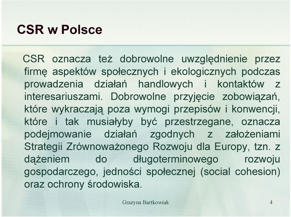 Dobrowolne przyjęcie zobowiązań, które wykraczają poza wymogi przepisów i konwencji, które i tak musiałyby być przestrzegane,