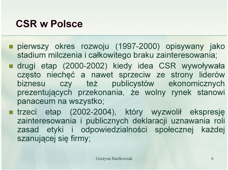 prezentujących przekonania, Ŝe wolny rynek stanowi panaceum na wszystko; trzeci etap (2002-2004), który wyzwolił ekspresję