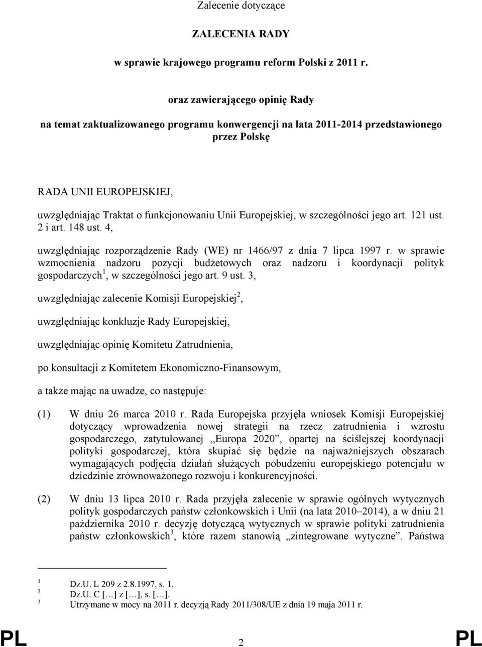 Europejskiej, w szczególności jego art. 121 ust. 2 i art. 148 ust. 4, uwzględniając rozporządzenie Rady (WE) nr 1466/97 z dnia 7 lipca 1997 r.