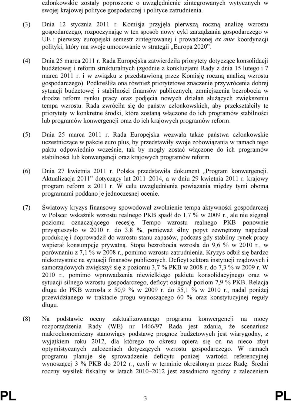 koordynacji polityki, który ma swoje umocowanie w strategii Europa 2020. (4) Dnia 25 marca 2011 r.