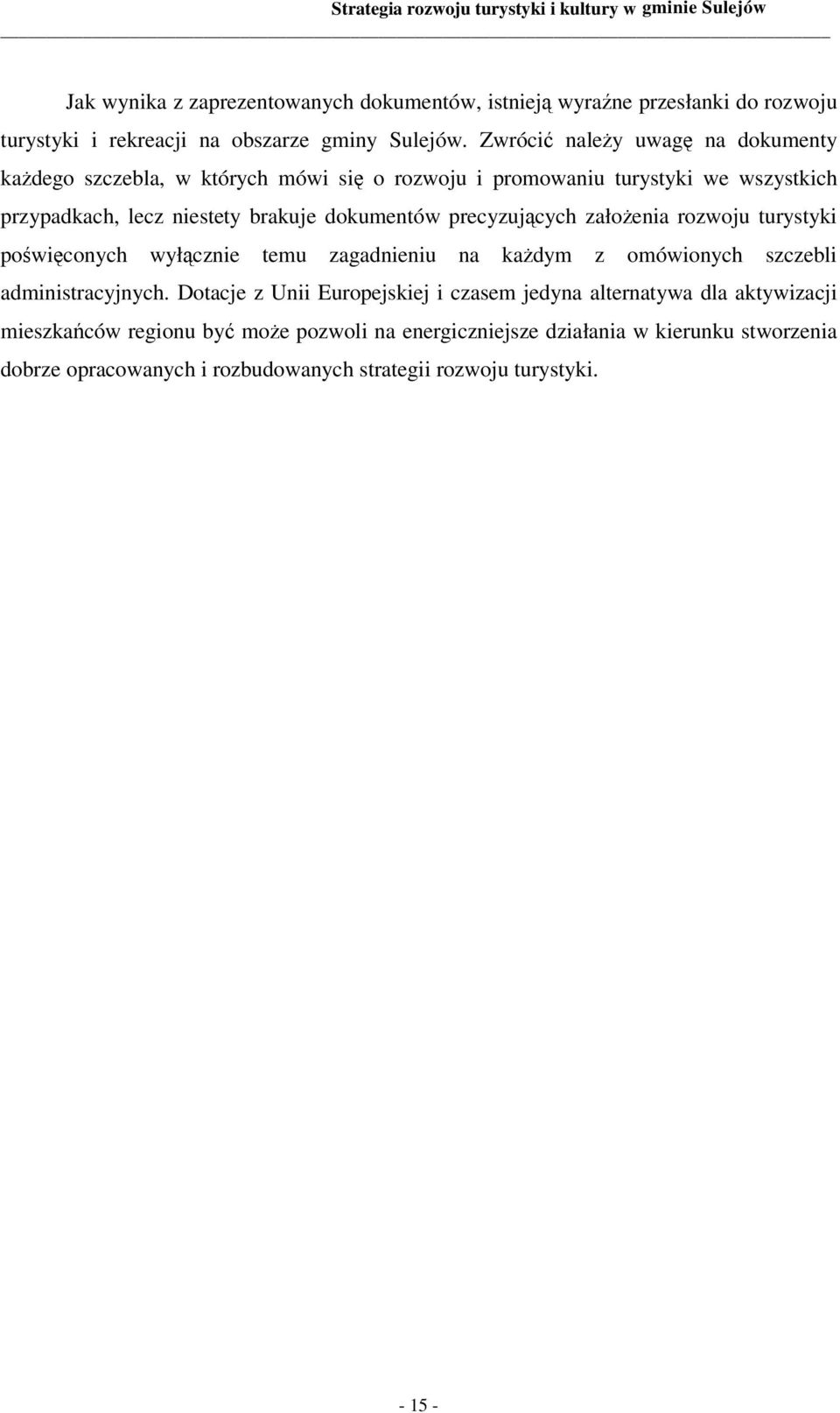 precyzujących założenia rozwoju turystyki poświęconych wyłącznie temu zagadnieniu na każdym z omówionych szczebli administracyjnych.