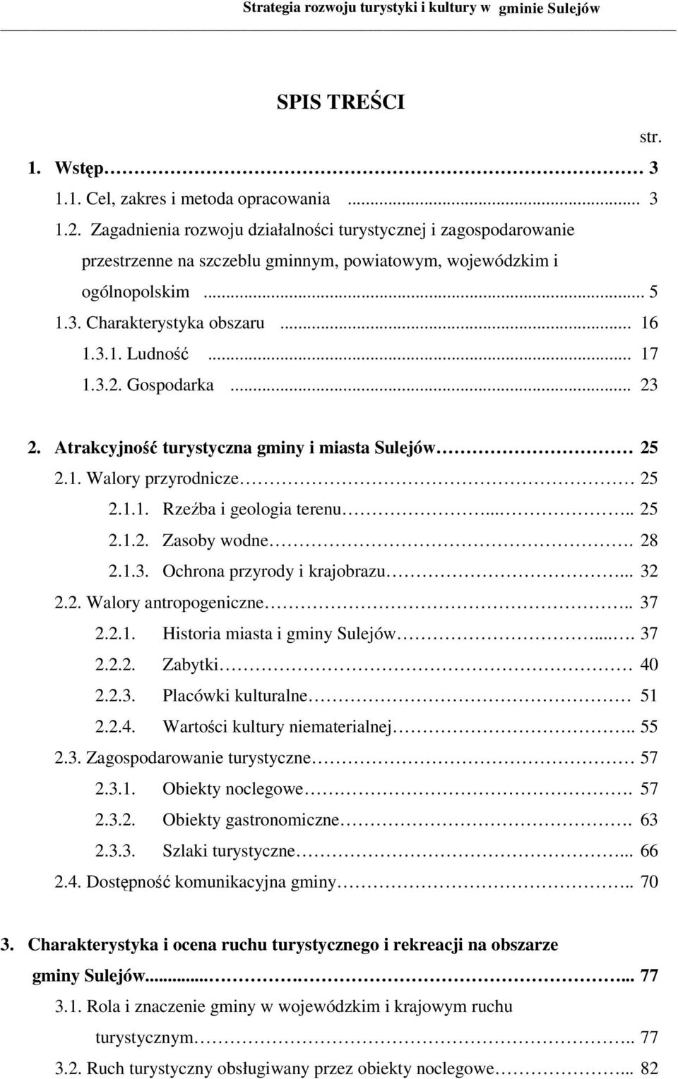 3.2. Gospodarka... 23 2. Atrakcyjność turystyczna gminy i miasta Sulejów 25 2.1. Walory przyrodnicze 25 2.1.1. Rzeźba i geologia terenu..... 25 2.1.2. Zasoby wodne. 28 2.1.3. Ochrona przyrody i krajobrazu.