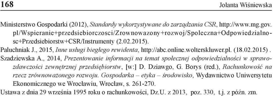 online.wolterskluwer.pl. (18.02.2015). Szadziewska A., 2014, Prezentowanie informacji na temat społecznej odpowiedzialności w sprawozdawczości zewnętrznej przedsiębiorstw, [w:] D.