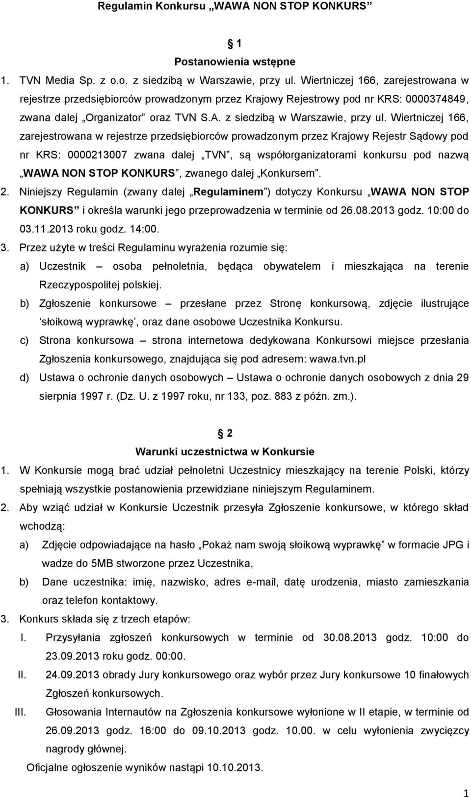 Wiertniczej 166, zarejestrowana w rejestrze przedsiębiorców prowadzonym przez Krajowy Rejestr Sądowy pod nr KRS: 0000213007 zwana dalej TVN, są współorganizatorami konkursu pod nazwą WAWA NON STOP