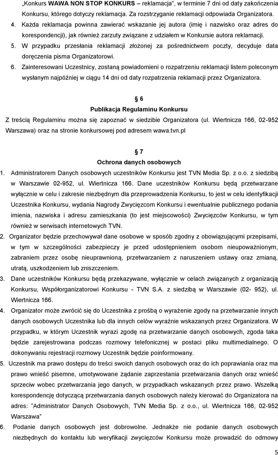 W przypadku przesłania reklamacji złożonej za pośrednictwem poczty, decyduje data doręczenia pisma Organizatorowi. 6.