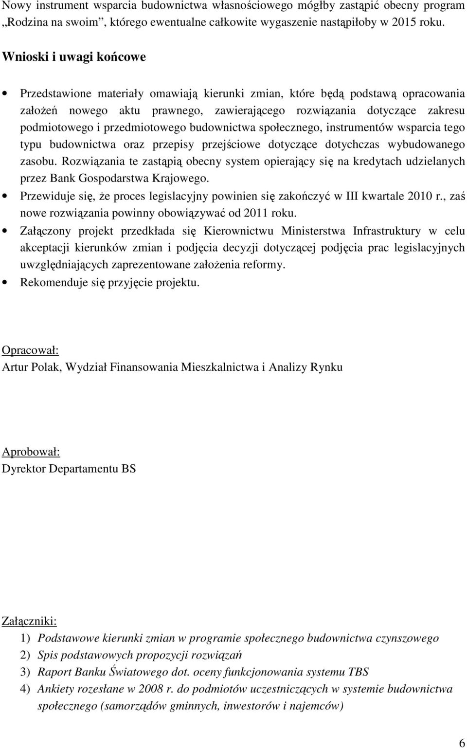 przedmiotowego budownictwa społecznego, instrumentów wsparcia tego typu budownictwa oraz przepisy przejściowe dotyczące dotychczas wybudowanego zasobu.