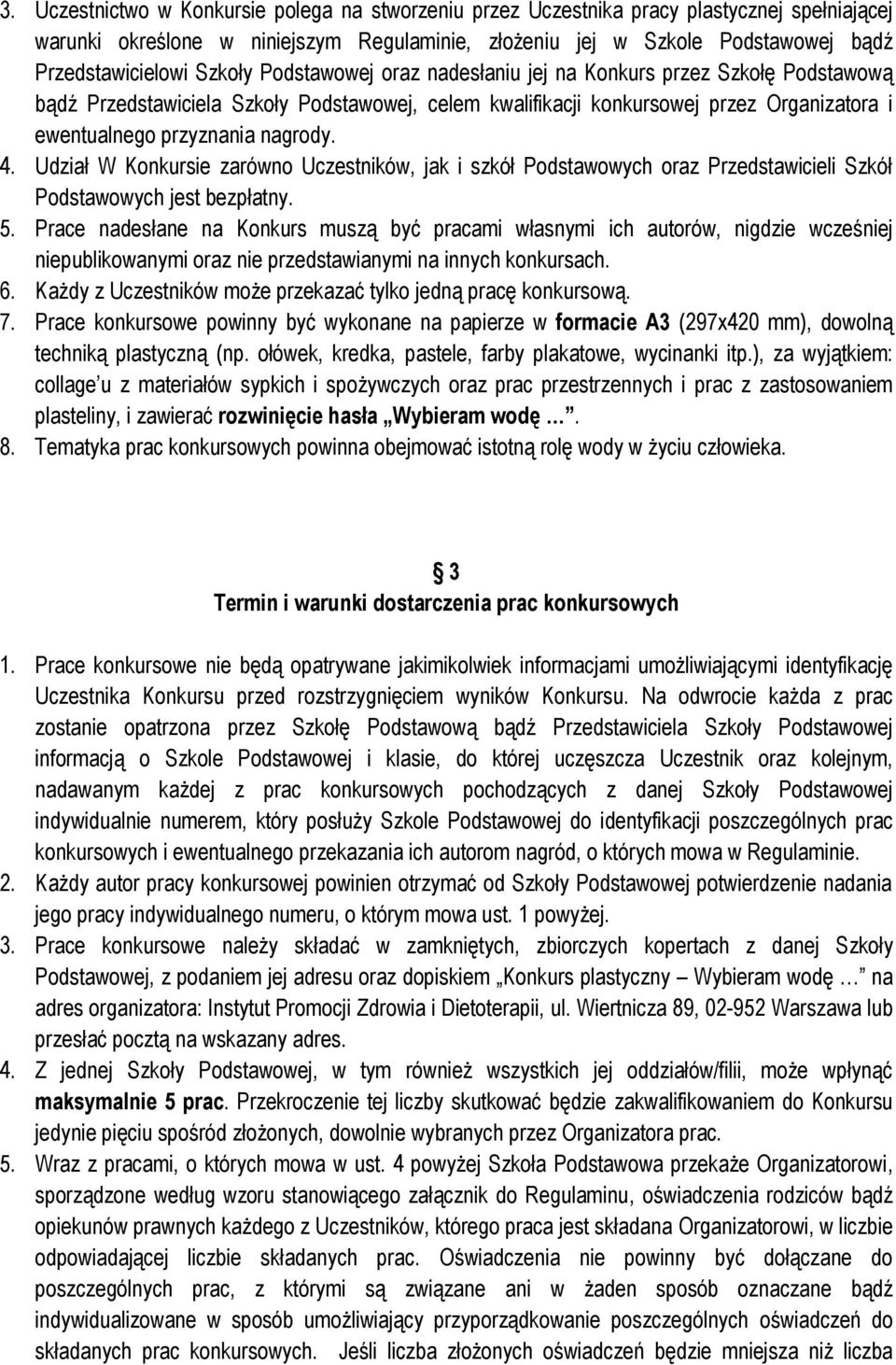 4. Udział W Konkursie zarówno Uczestników, jak i szkół Podstawowych oraz Przedstawicieli Szkół Podstawowych jest bezpłatny. 5.