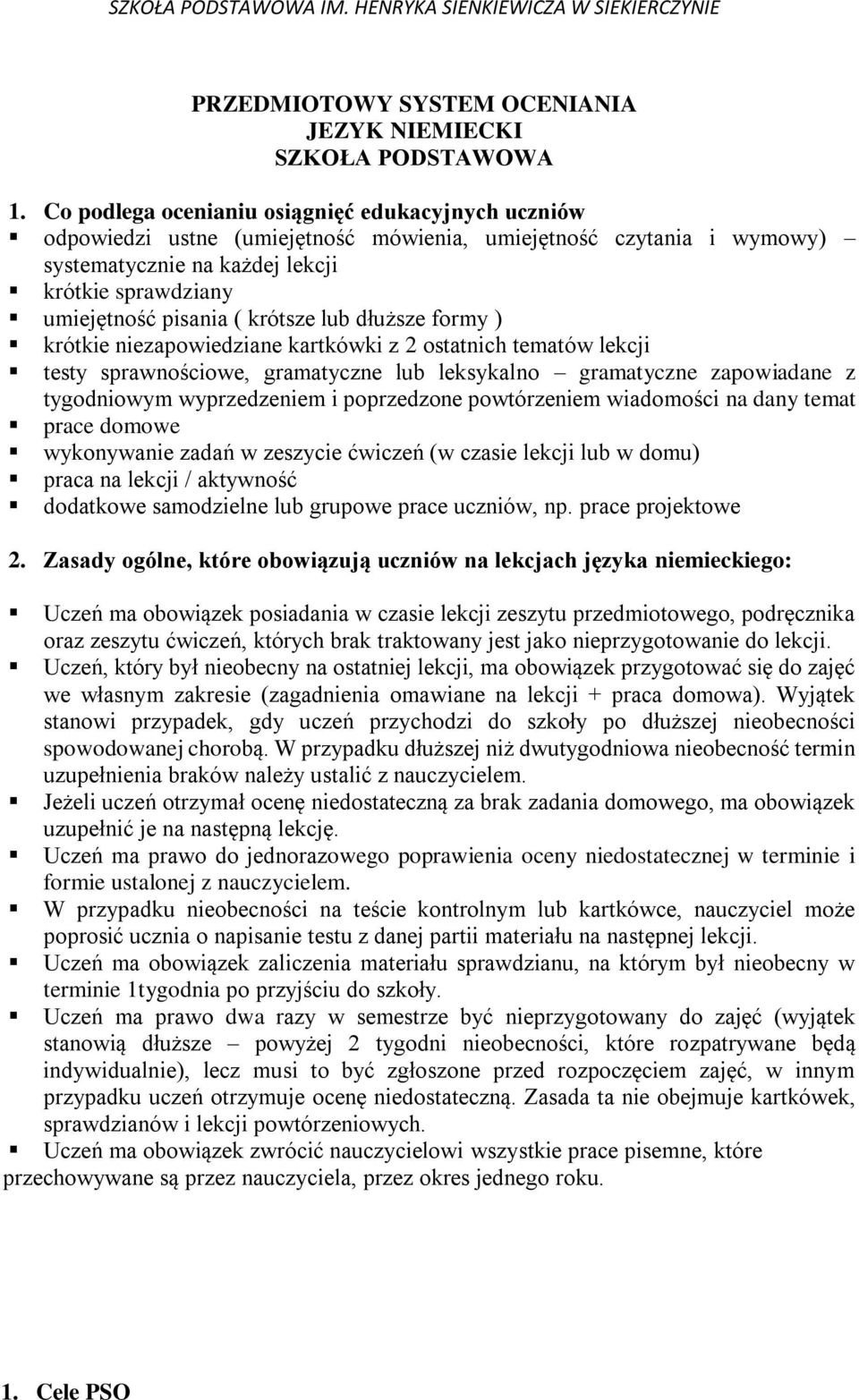 krótsze lub dłuższe formy ) krótkie niezapowiedziane kartkówki z 2 ostatnich tematów lekcji testy sprawnościowe, gramatyczne lub leksykalno gramatyczne zapowiadane z tygodniowym wyprzedzeniem i