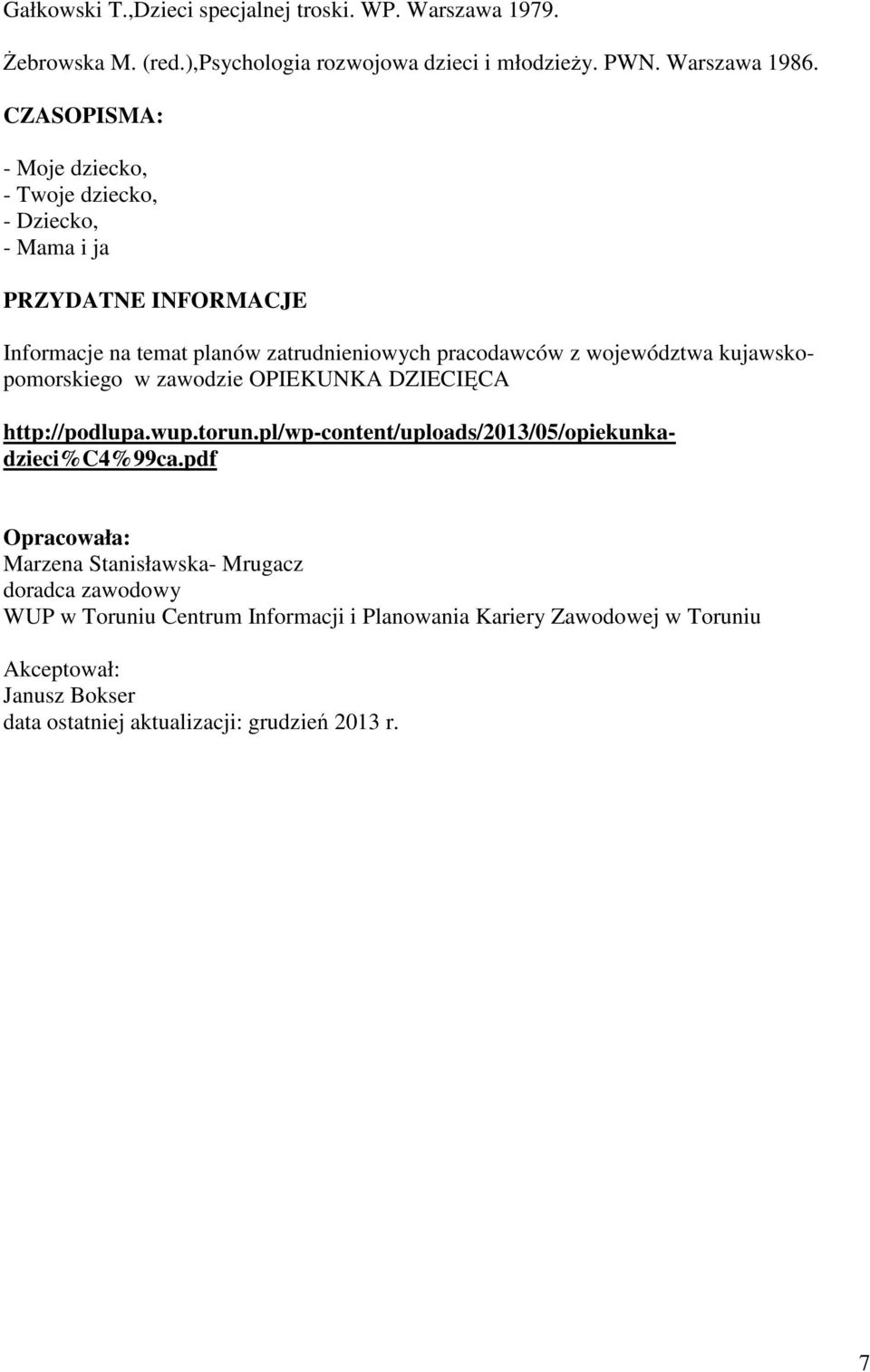 kujawskopomorskiego w zawodzie OPIEKUNKA DZIECIĘCA http://podlupa.wup.torun.pl/wp-content/uploads/2013/05/opiekunkadzieci%c4%99ca.