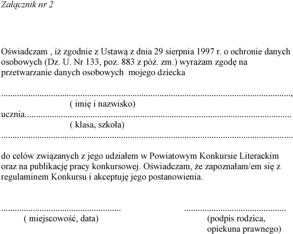 .. ( klasa, szkoła) do celów związanych z jego udziałem w Powiatowym Konkursie Literackim oraz na publikację pracy konkursowej.