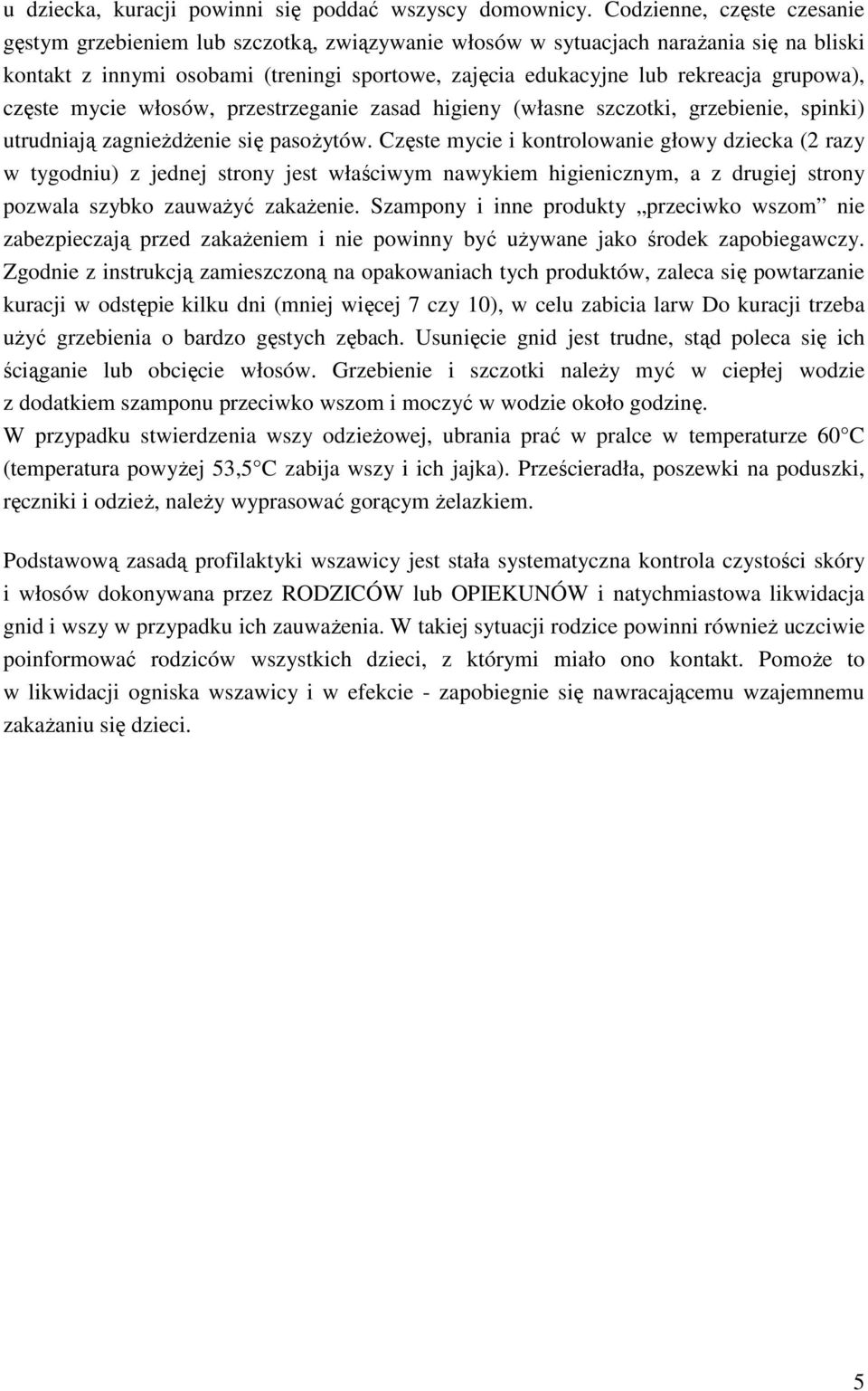 grupowa), częste mycie włosów, przestrzeganie zasad higieny (własne szczotki, grzebienie, spinki) utrudniają zagnieŝdŝenie się pasoŝytów.