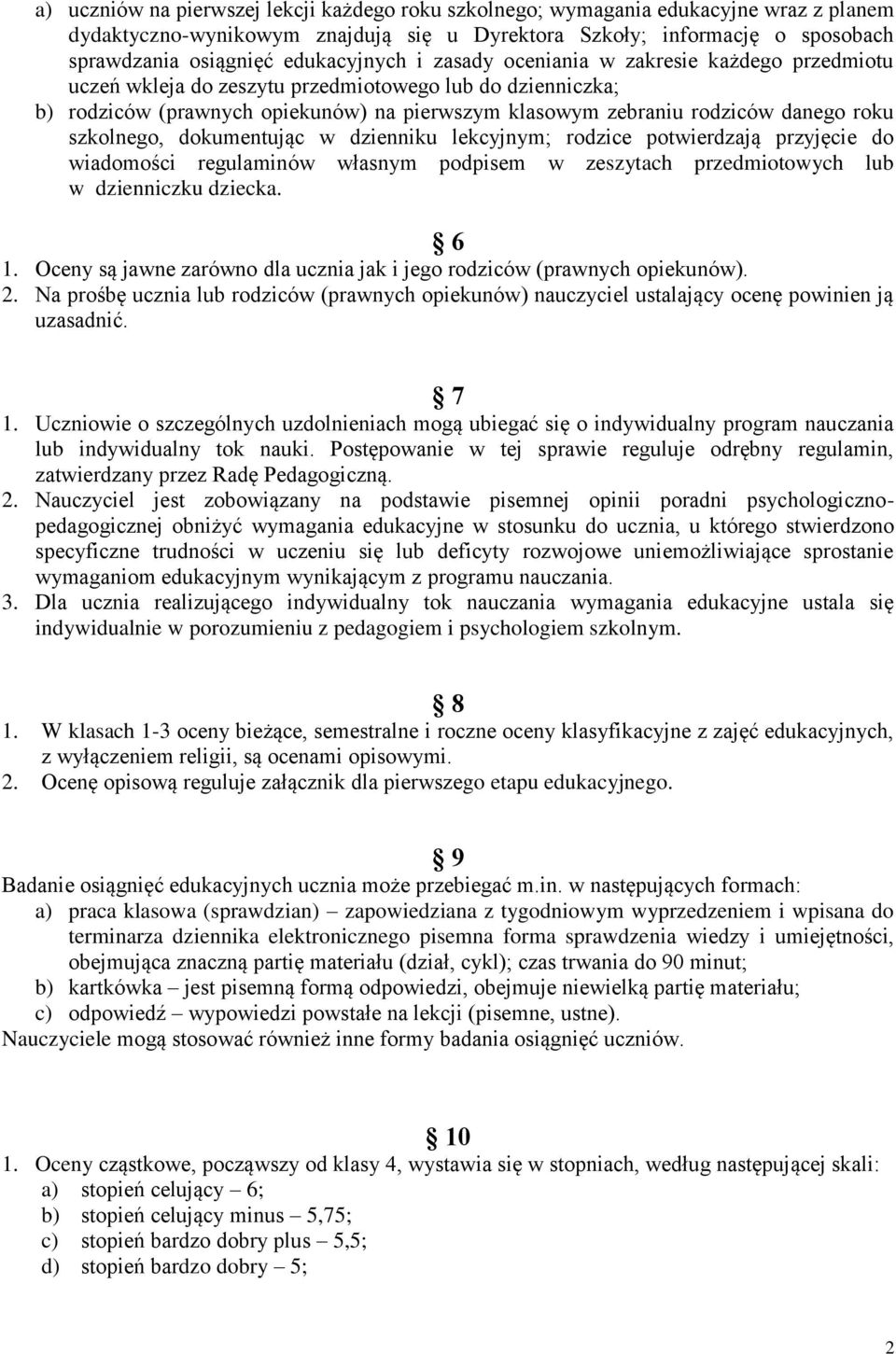 danego roku szkolnego, dokumentując w dzienniku lekcyjnym; rodzice potwierdzają przyjęcie do wiadomości regulaminów własnym podpisem w zeszytach przedmiotowych lub w dzienniczku dziecka. 6 1.