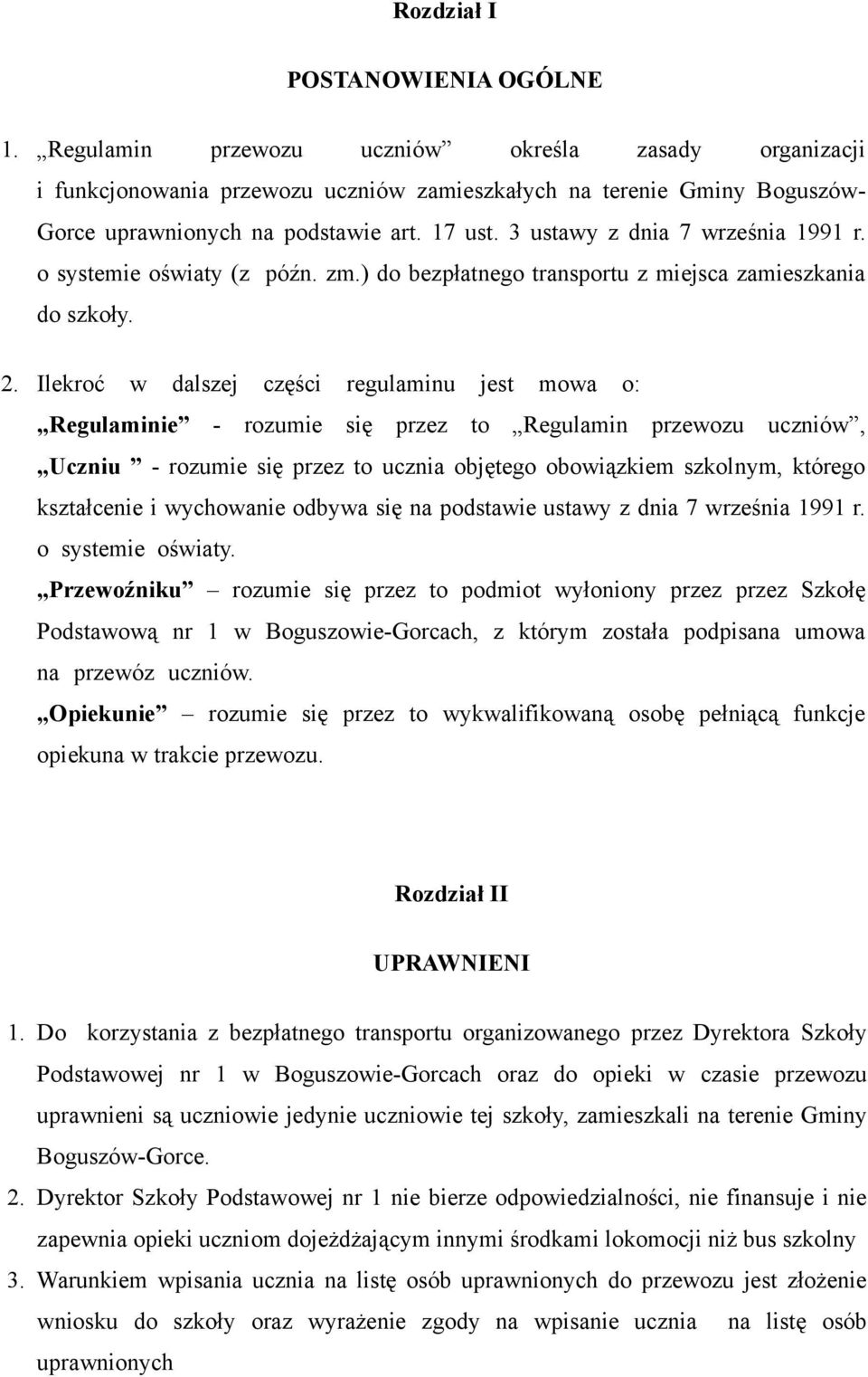 Ilekroć w dalszej części regulaminu jest mowa o: Regulaminie - rozumie się przez to Regulamin przewozu uczniów, Uczniu - rozumie się przez to ucznia objętego obowiązkiem szkolnym, którego kształcenie