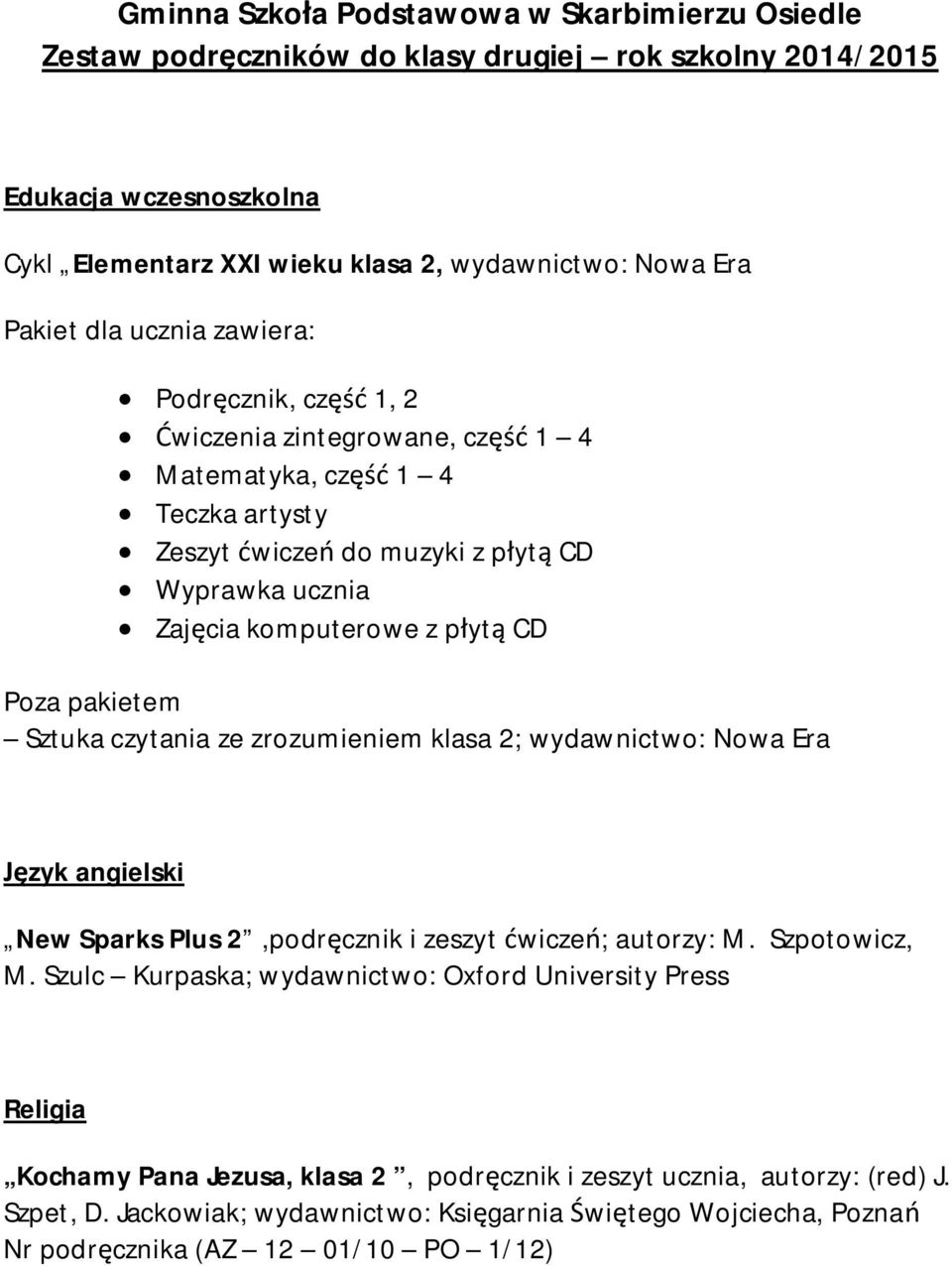 Sztuka czytania ze zrozumieniem klasa 2; wydawnictwo: Nowa Era zyk angielski New Sparks Plus 2,podr cznik i zeszyt wicze ; autorzy: M. Szpotowicz, M.