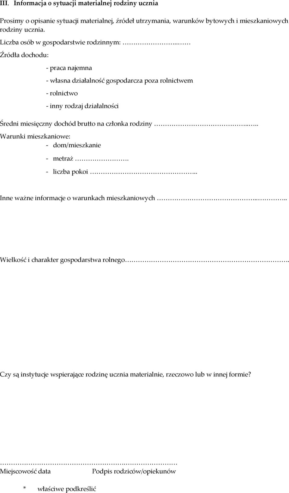 . Źródła dochodu: praca najemna własna działalność gospodarcza poza rolnictwem rolnictwo inny rodzaj działalności Średni miesięczny dochód brutto na członka rodziny.