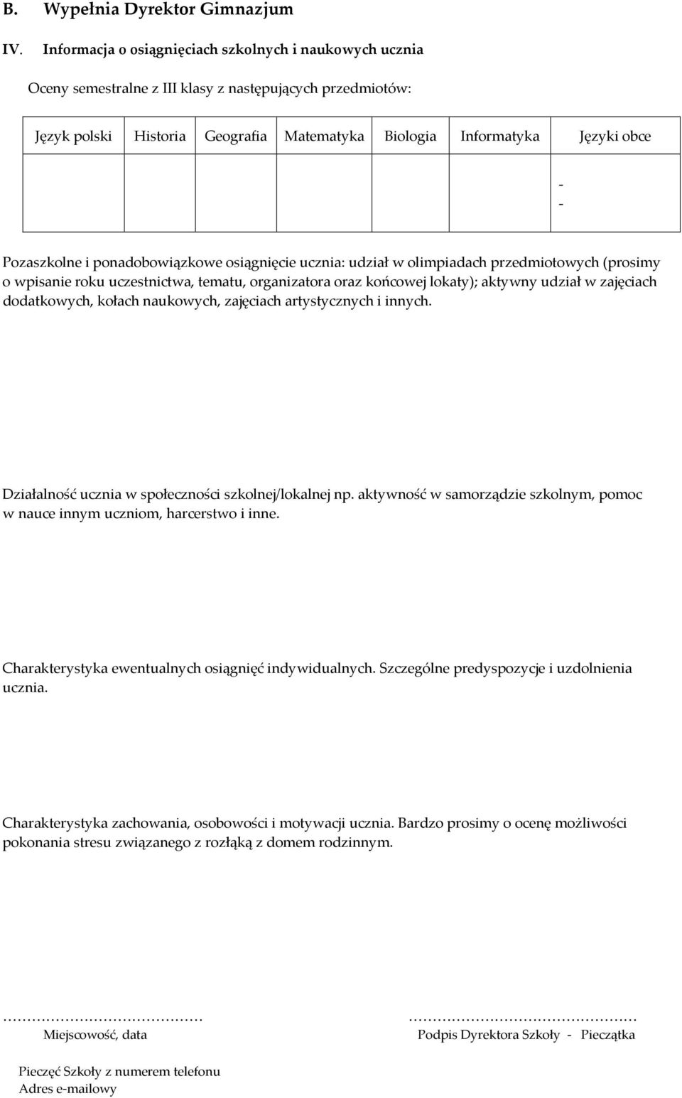 Pozaszkolne i ponadobowiązkowe osiągnięcie ucznia: udział w olimpiadach przedmiotowych (prosimy o wpisanie roku uczestnictwa, tematu, organizatora oraz końcowej lokaty); aktywny udział w zajęciach