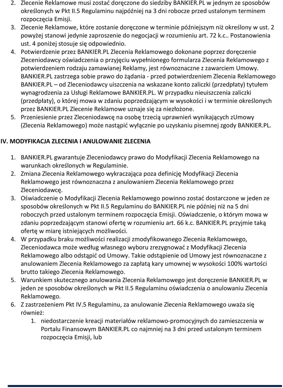 2 powyżej stanowi jedynie zaproszenie do negocjacji w rozumieniu art. 72 k.c.. Postanowienia ust. 4 poniżej stosuje się odpowiednio. 4. Potwierdzenie przez BANKIER.