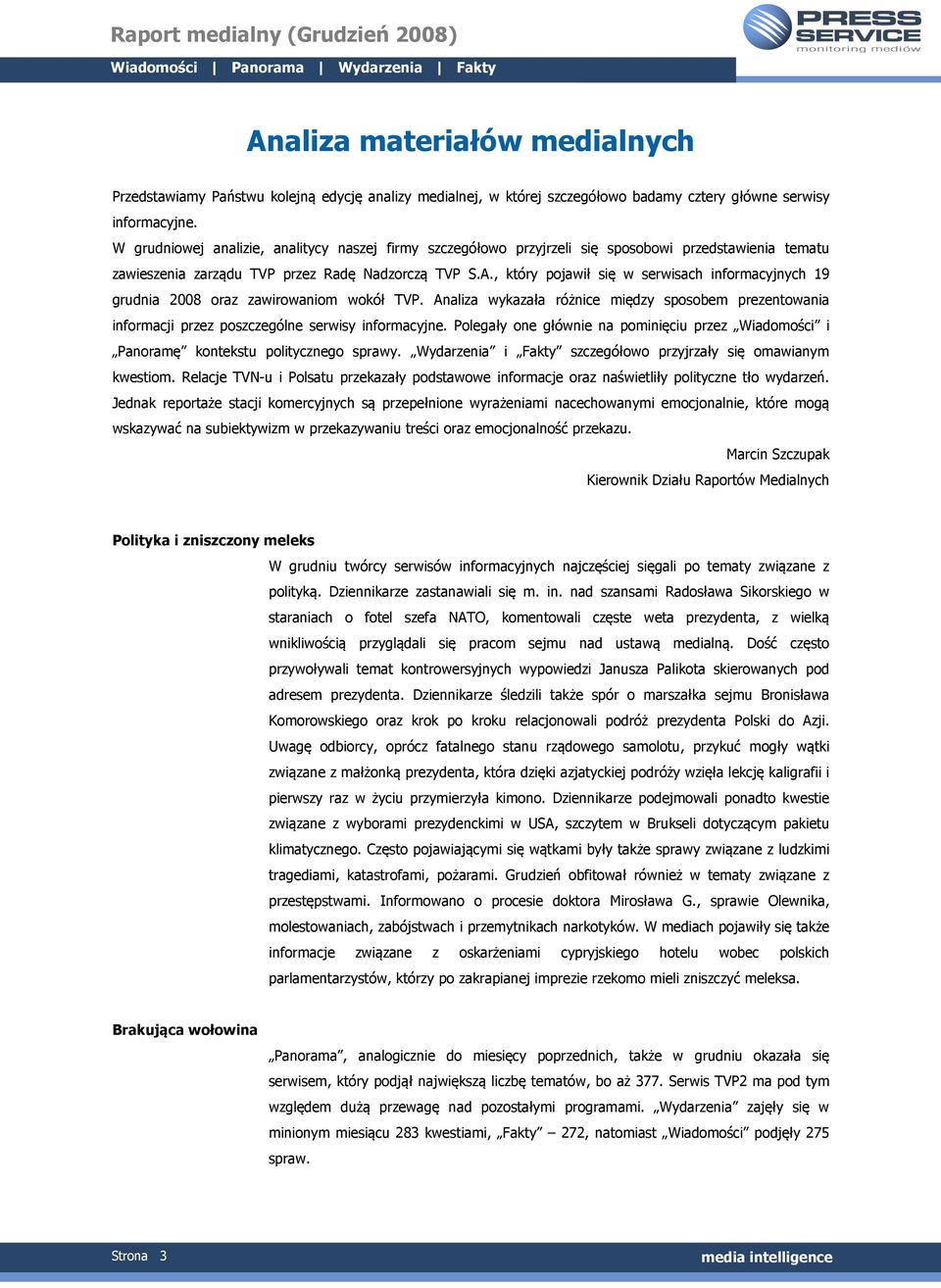 , który pojawił się w serwisach informacyjnych 19 grudnia 2008 oraz zawirowaniom wokół TVP. Analiza wykazała różnice między sposobem prezentowania informacji przez poszczególne serwisy informacyjne.