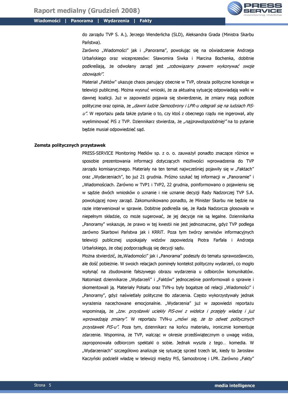prawem wykonywać swoje obowiązki. Materiał Faktów ukazuje chaos panujący obecnie w TVP, obnaża polityczne koneksje w telewizji publicznej.