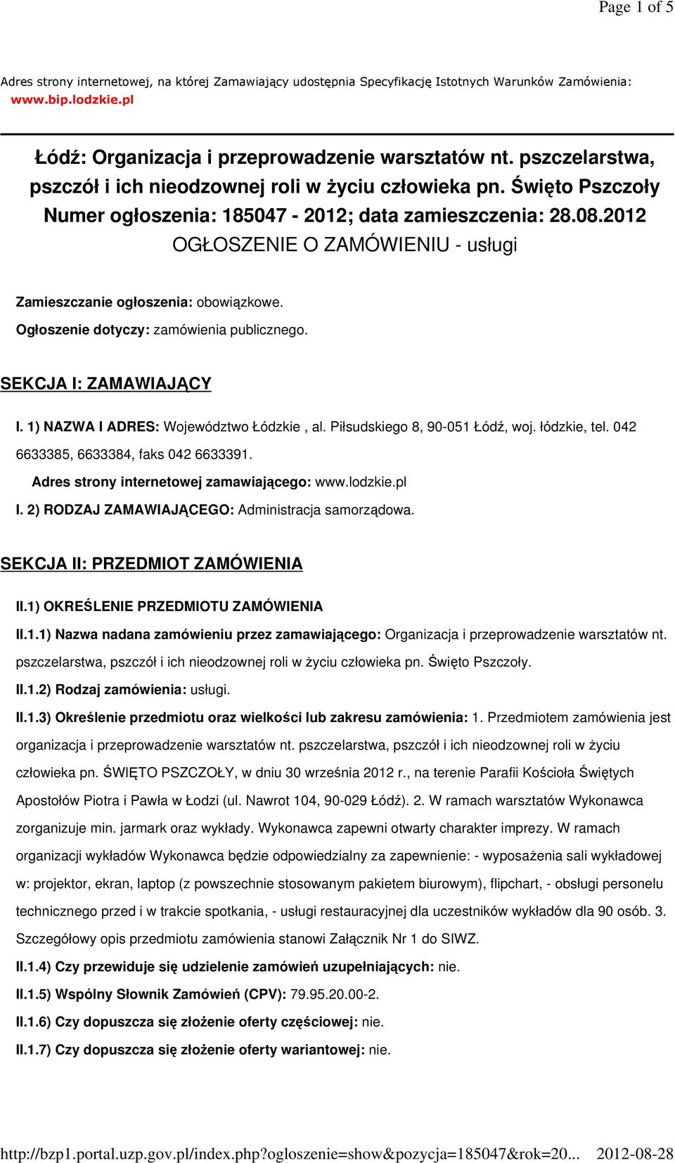 2012 OGŁOSZENIE O ZAMÓWIENIU - usługi Zamieszczanie ogłoszenia: obowiązkowe. Ogłoszenie dotyczy: zamówienia publicznego. SEKCJA I: ZAMAWIAJĄCY I. 1) NAZWA I ADRES: Województwo Łódzkie, al.