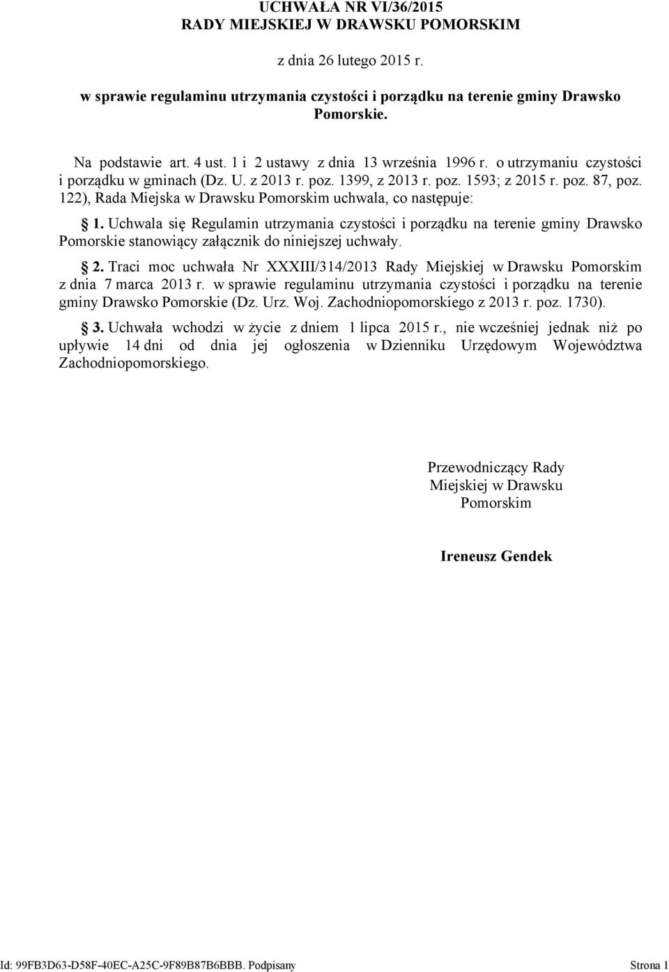 122), Rada Miejska w Drawsku Pomorskim uchwala, co następuje: 1. Uchwala się Regulamin utrzymania czystości i porządku na terenie gminy Drawsko Pomorskie stanowiący załącznik do niniejszej uchwały. 2.