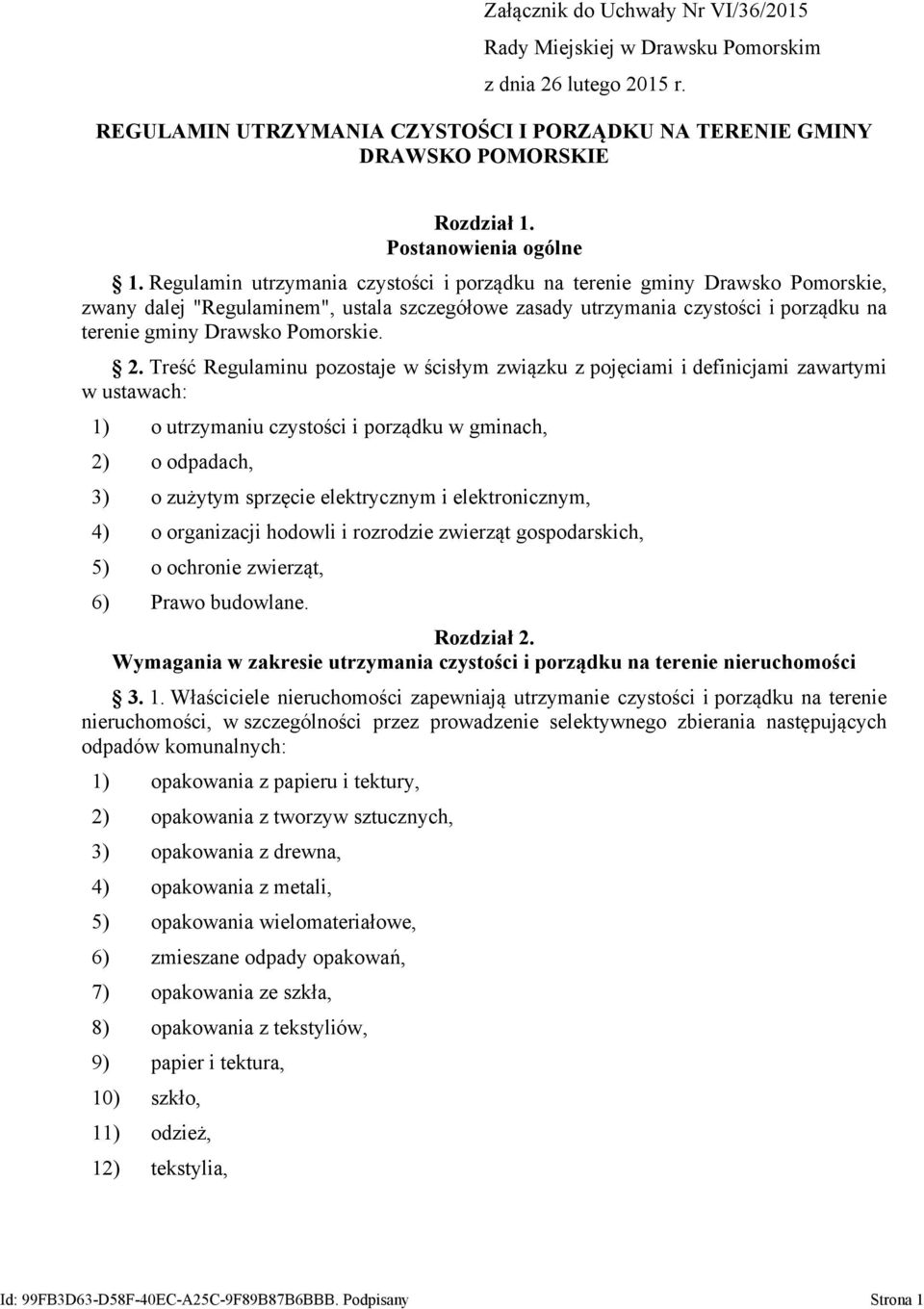 Regulamin utrzymania czystości i porządku na terenie gminy Drawsko Pomorskie, zwany dalej "Regulaminem", ustala szczegółowe zasady utrzymania czystości i porządku na terenie gminy Drawsko Pomorskie.