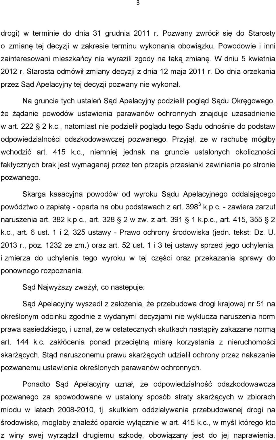 Do dnia orzekania przez Sąd Apelacyjny tej decyzji pozwany nie wykonał.