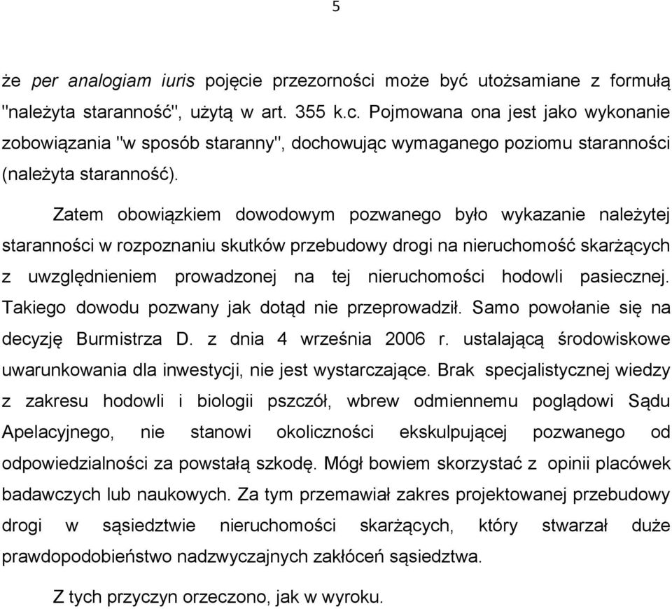 pasiecznej. Takiego dowodu pozwany jak dotąd nie przeprowadził. Samo powołanie się na decyzję Burmistrza D. z dnia 4 września 2006 r.