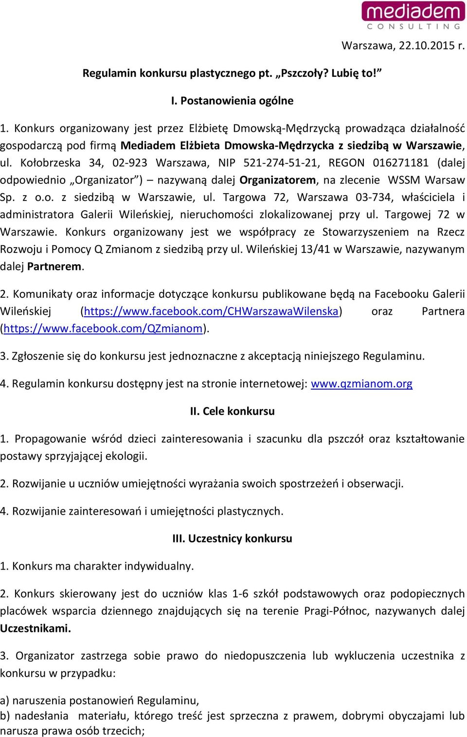 Kołobrzeska 34, 02-923 Warszawa, NIP 521-274-51-21, REGON 016271181 (dalej odpowiednio Organizator ) nazywaną dalej Organizatorem, na zlecenie WSSM Warsaw Sp. z o.o. z siedzibą w Warszawie, ul.