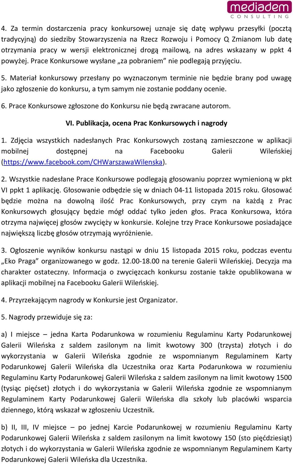 Materiał konkursowy przesłany po wyznaczonym terminie nie będzie brany pod uwagę jako zgłoszenie do konkursu, a tym samym nie zostanie poddany ocenie. 6.