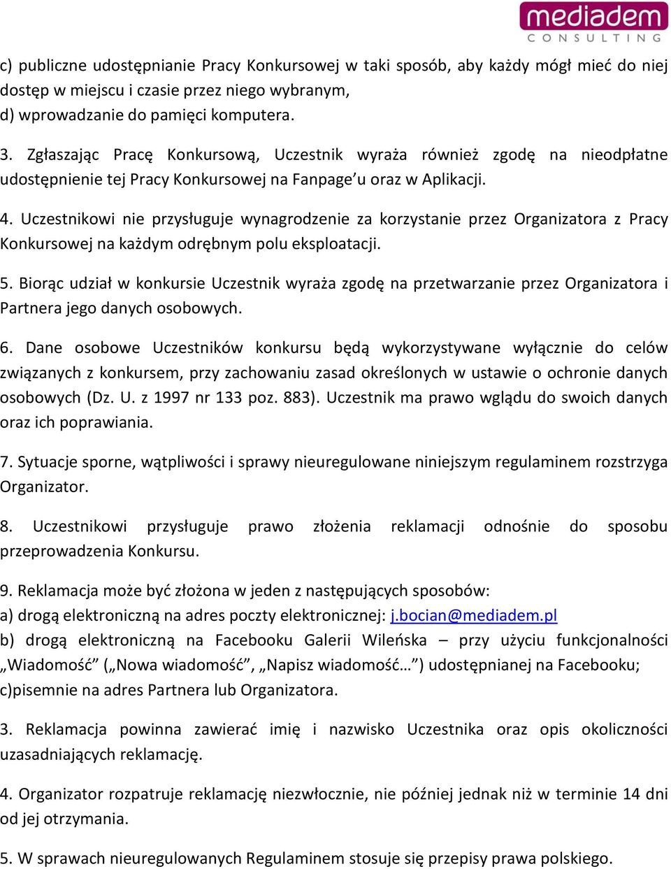 Uczestnikowi nie przysługuje wynagrodzenie za korzystanie przez Organizatora z Pracy Konkursowej na każdym odrębnym polu eksploatacji. 5.