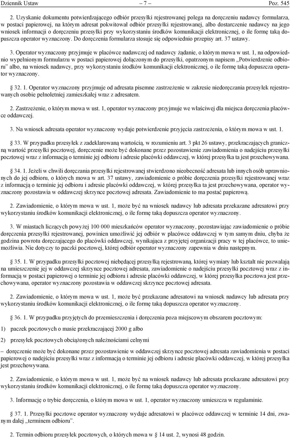 dostarczenie nadawcy na jego wniosek informacji o doręczeniu przesyłki przy wykorzystaniu środków komunikacji elektronicznej, o ile formę taką dopuszcza operator wyznaczony.