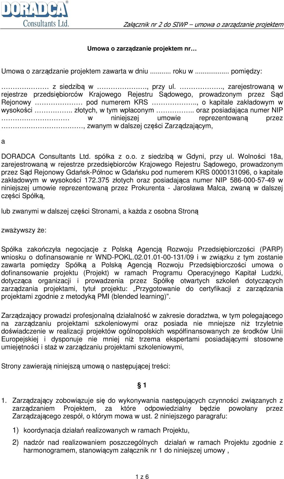 . oraz posiadająca numer NIP w niniejszej umowie reprezentowaną przez, zwanym w dalszej części Zarządzającym, a DORADCA Consultants Ltd. spółka z o.o. z siedzibą w Gdyni, przy ul.