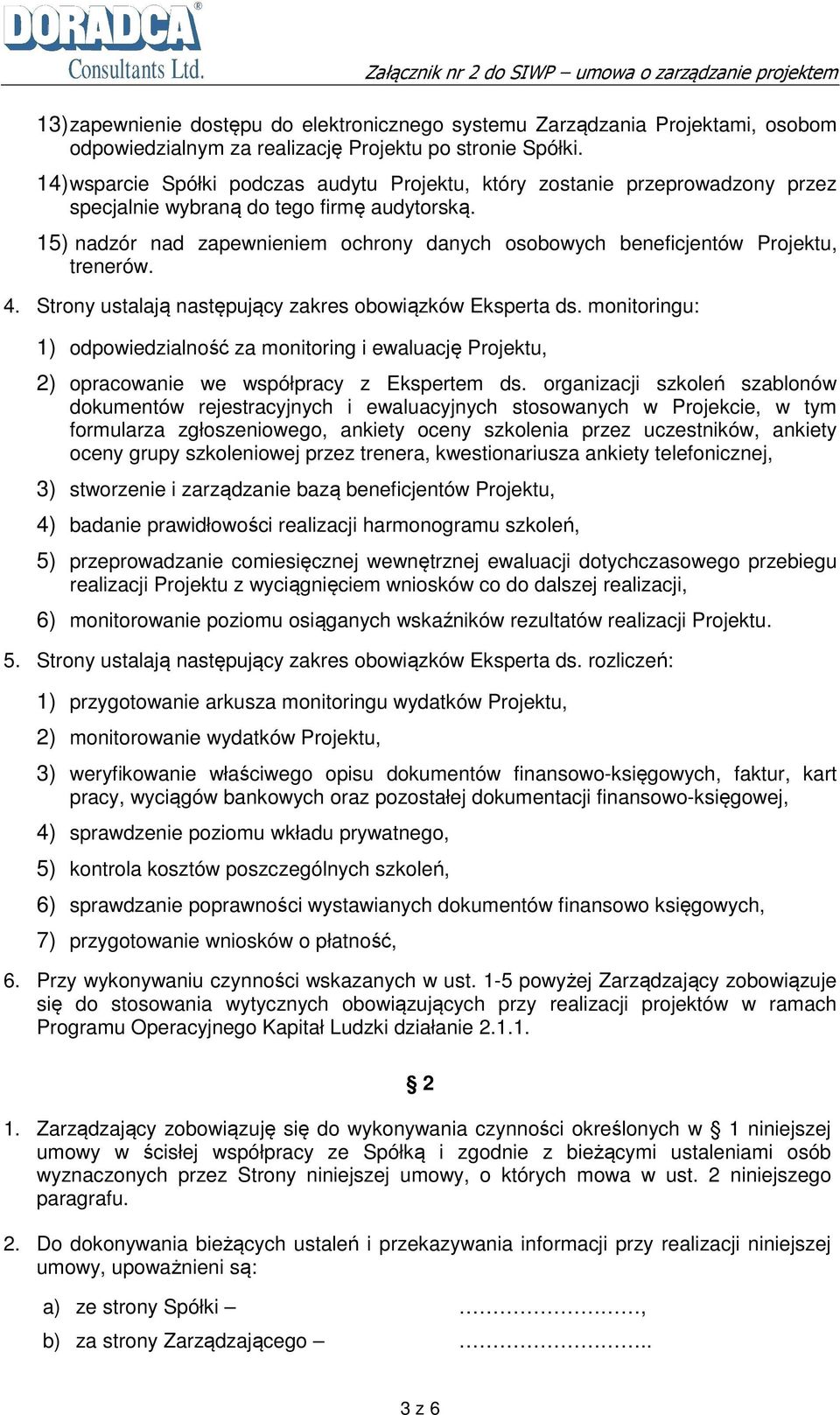 15) nadzór nad zapewnieniem ochrony danych osobowych beneficjentów Projektu, trenerów. 4. Strony ustalają następujący zakres obowiązków Eksperta ds.