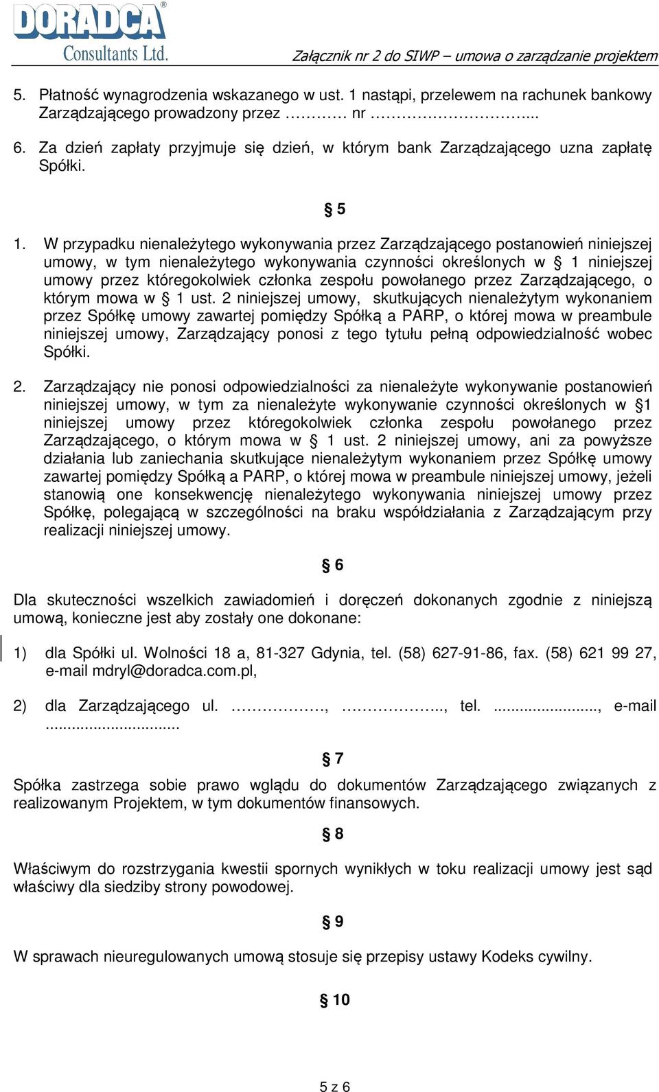 W przypadku nienależytego wykonywania przez Zarządzającego postanowień niniejszej umowy, w tym nienależytego wykonywania czynności określonych w 1 niniejszej umowy przez któregokolwiek członka