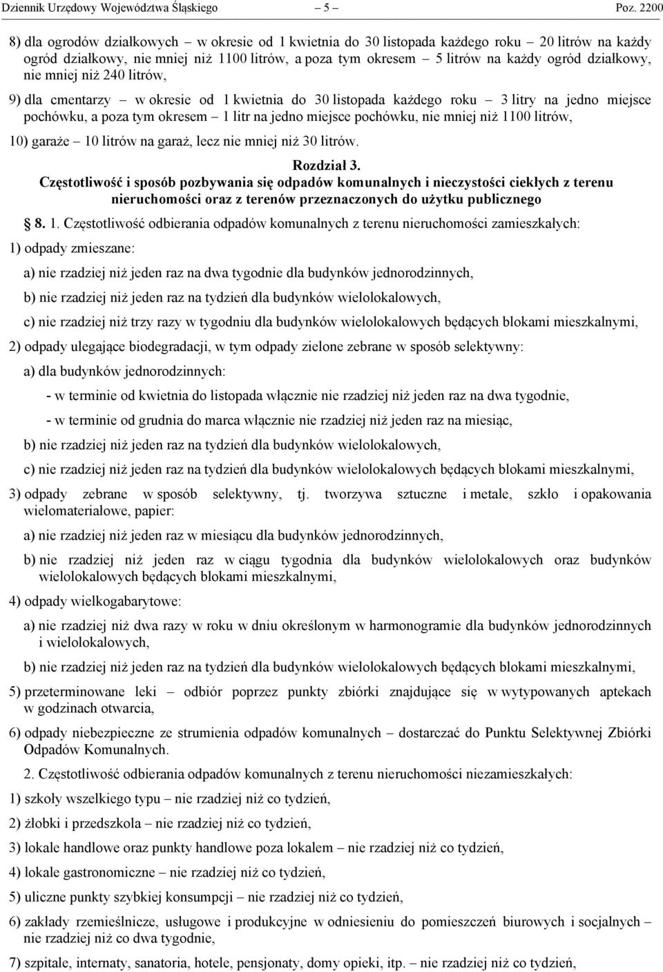 działkowy, nie mniej niż 240 litrów, 9) dla cmentarzy w okresie od 1 kwietnia do 30 listopada każdego roku 3 litry na jedno miejsce pochówku, a poza tym okresem 1 litr na jedno miejsce pochówku, nie