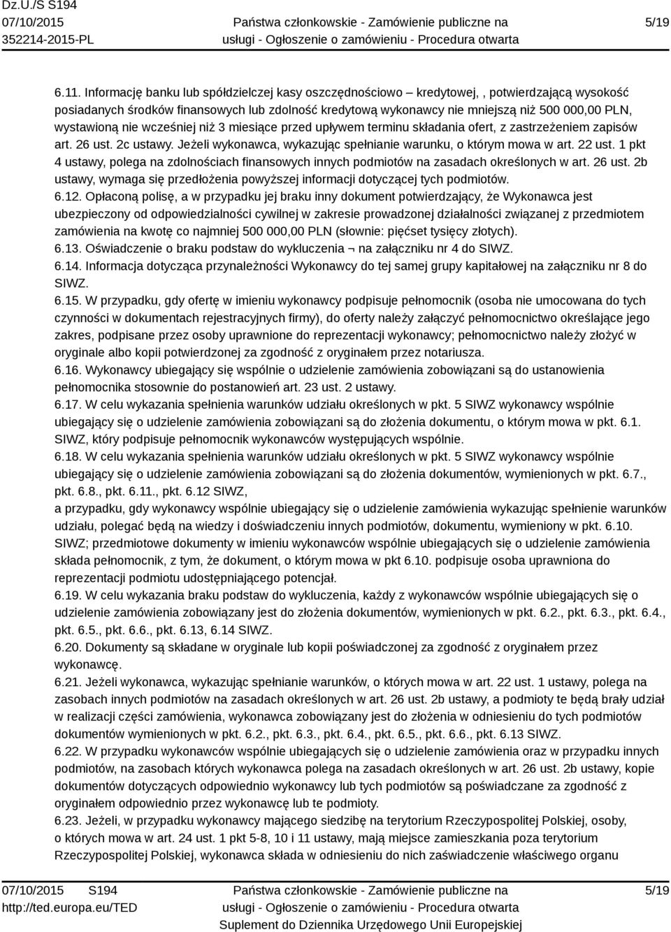 wystawioną nie wcześniej niż 3 miesiące przed upływem terminu składania ofert, z zastrzeżeniem zapisów art. 26 ust. 2c ustawy. Jeżeli wykonawca, wykazując spełnianie warunku, o którym mowa w art.