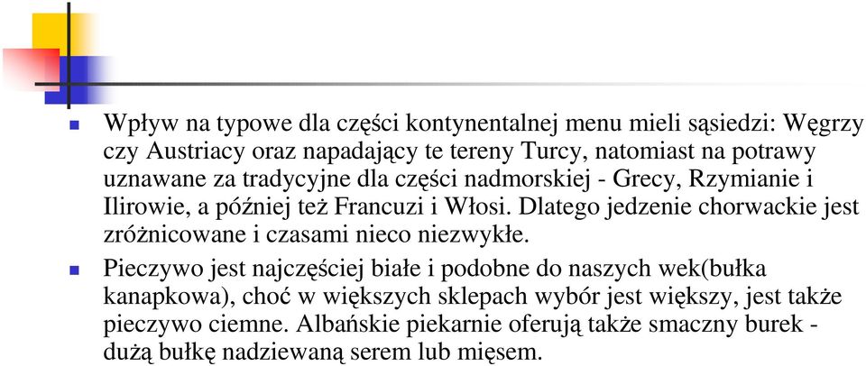 Dlatego jedzenie chorwackie jest zróŝnicowane i czasami nieco niezwykłe.