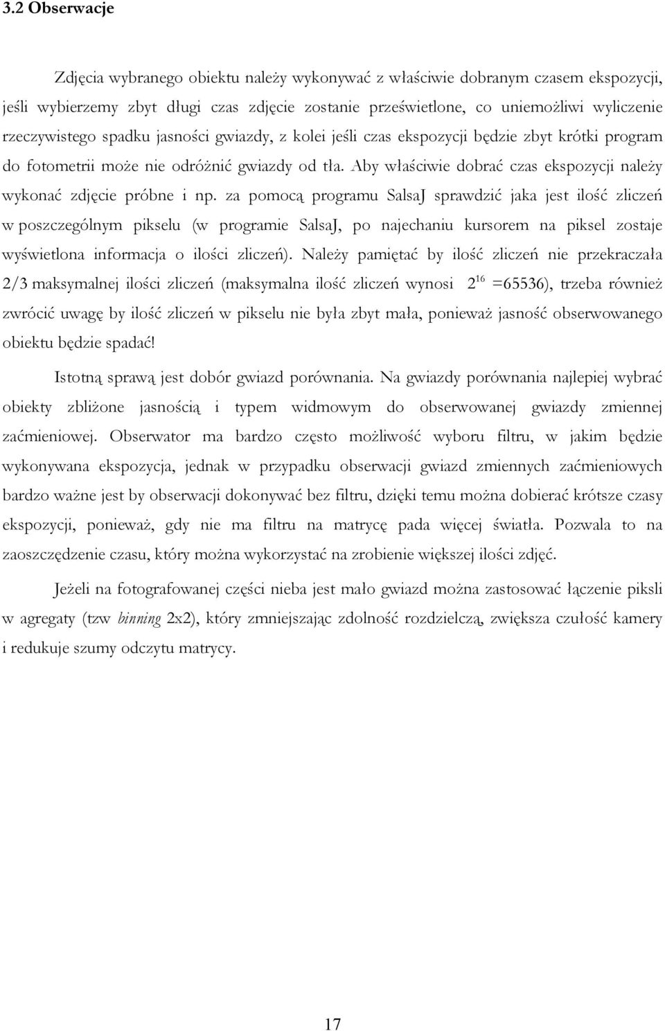 Aby właściwie dobrać czas ekspozycji należy wykonać zdjęcie próbne i np.