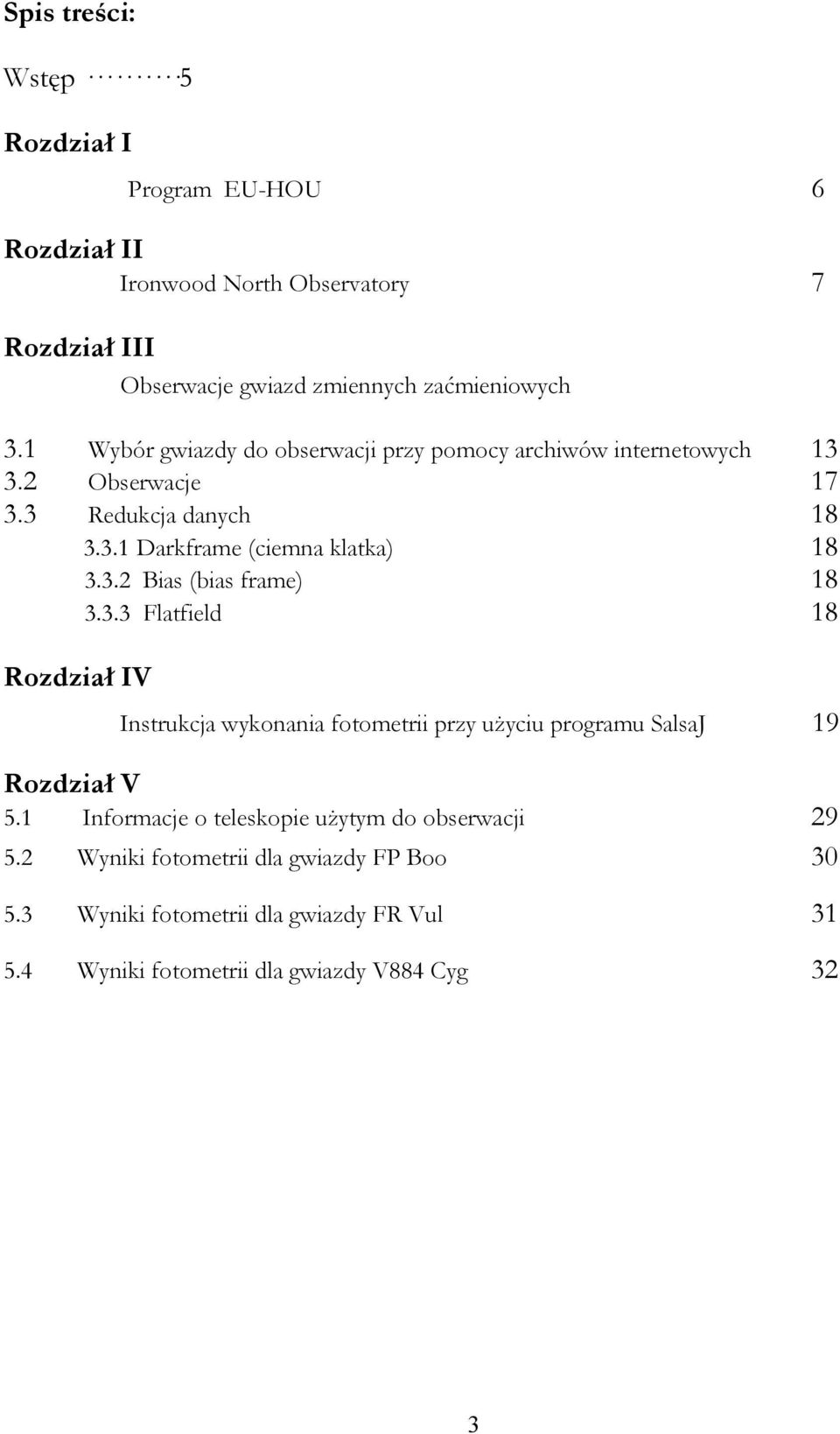 3.3 Flatfield 18 Rozdział IV Instrukcja wykonania fotometrii przy użyciu programu SalsaJ 19 Rozdział V 5.