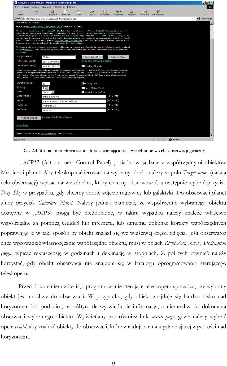 zrobić zdjęcie mgławicy lub galaktyki. Do obserwacji planet służy przycisk Calculate Planet.