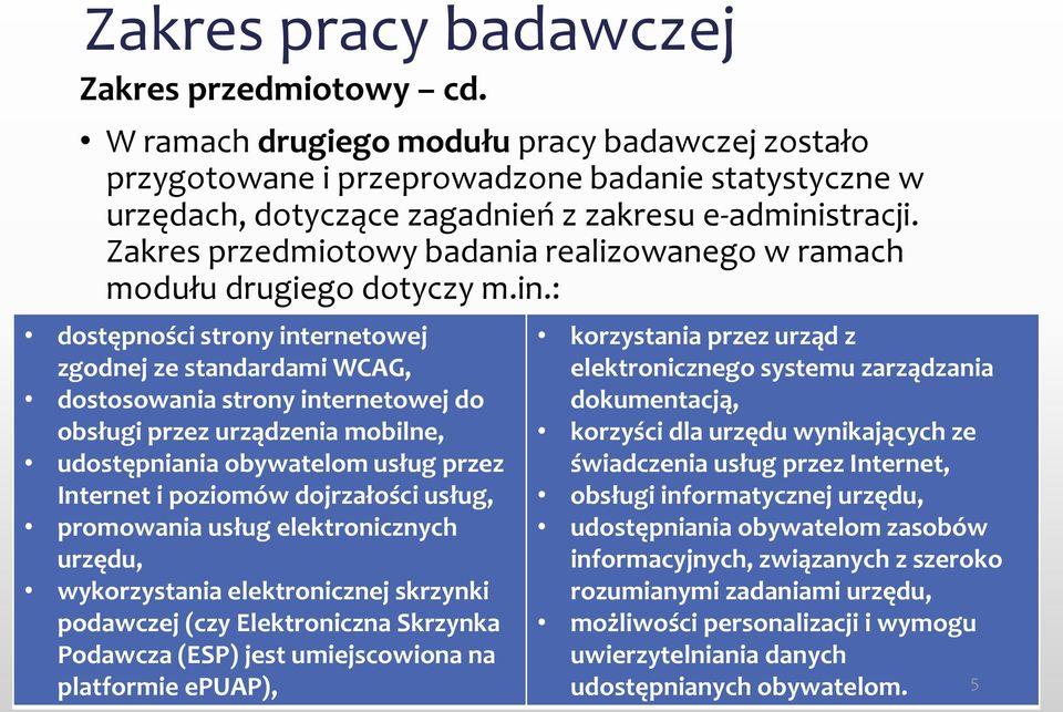 Zakres przedmiotowy badania realizowanego w ramach modułu drugiego dotyczy m.in.