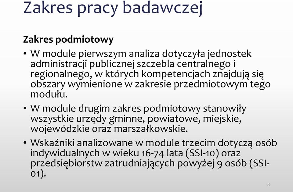 W module drugim zakres podmiotowy stanowiły wszystkie urzędy gminne, powiatowe, miejskie, wojewódzkie oraz marszałkowskie.