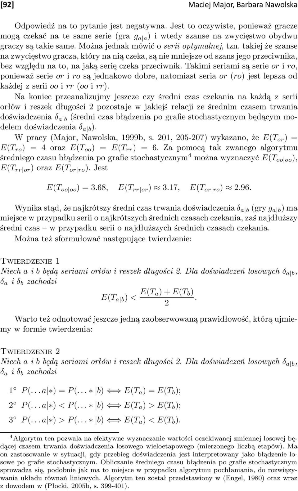 Takimi seriami są serie or i ro, ponieważ serie or i ro są jednakowo dobre, natomiast seria or (ro) jest lepsza od każdej z serii oo i rr (oo i rr).