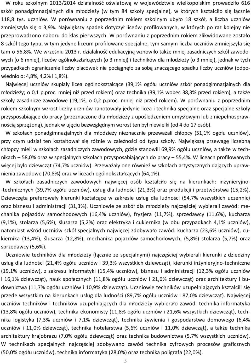 Największy spadek dotyczył liceów profilowanych, w których po raz kolejny nie przeprowadzono naboru do klas pierwszych.