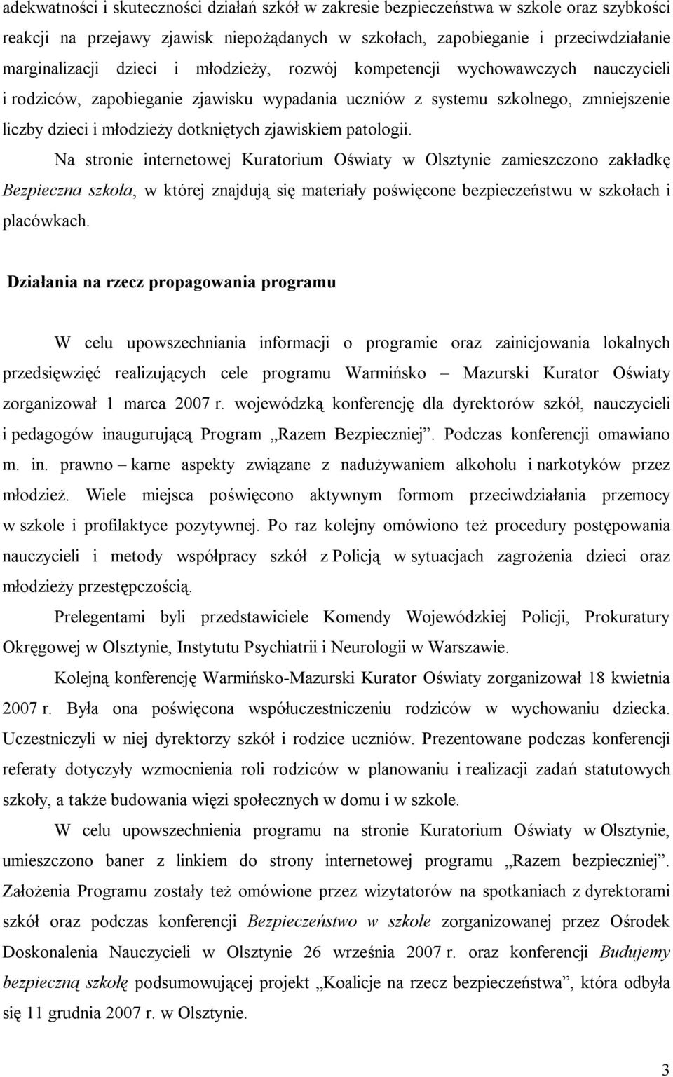 patologii. Na stronie internetowej Kuratorium Oświaty w Olsztynie zamieszczono zakładkę Bezpieczna szkoła, w której znajdują się materiały poświęcone bezpieczeństwu w szkołach i placówkach.